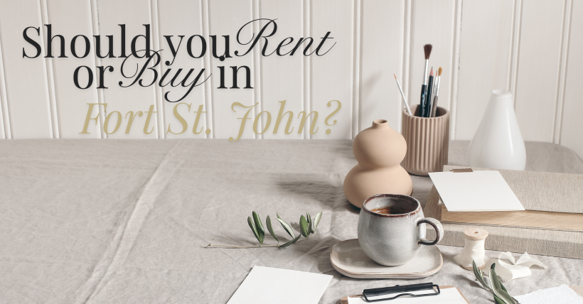 Rent or Buy in Fort St. John? 2026 Home Buyer Guide